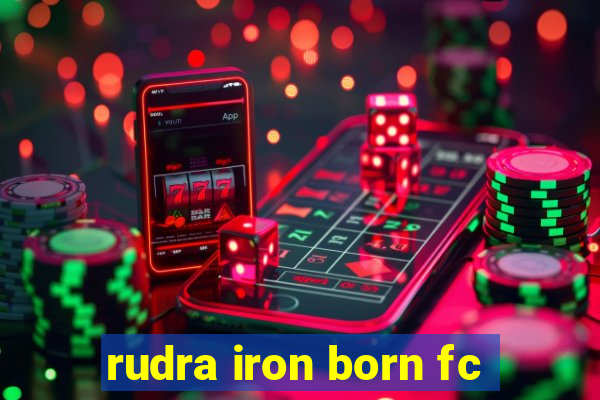 rudra iron born fc